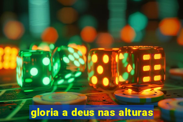 gloria a deus nas alturas